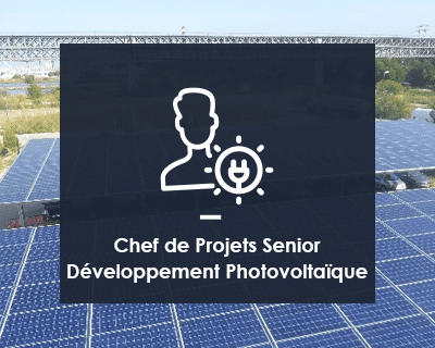 Chef de Projets Senior Développement Photovoltaïque de Centrales au Sol (H/F)